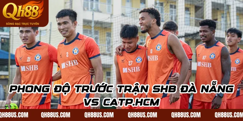 Phong độ trước trận SHB Đà Nẵng vs CATP.HCM